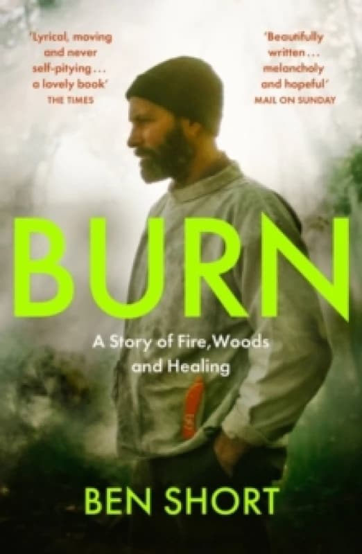 Burn : A Story of Fire, Woods and Healing Paperback / softback