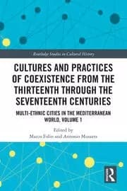 Cultures and Practices of Coexistence from the Thirteenth Through the Seventeenth Centuries Multi-Ethnic Cities in the Mediterranean World