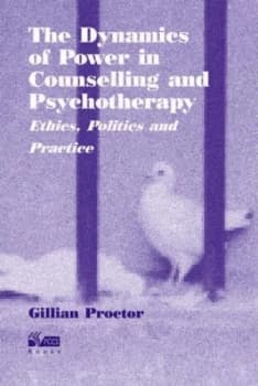 The Dynamics of Power in Counselling and Psychotherapy by Gillian Proctor Paperback