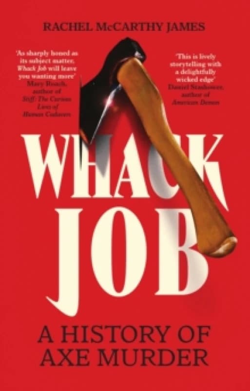 Whack Job : A History of Axe Murder Hardback