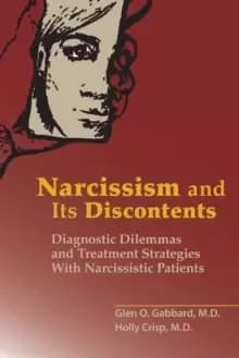Narcissism and Its Discontents : Diagnostic Dilemmas and Treatment Strategies With Narcissistic Patients