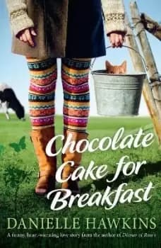 Chocolate Cake for Breakfast by Danielle Hawkins