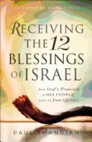 receiving the 12 blessings of israel how gods promises to his people apply