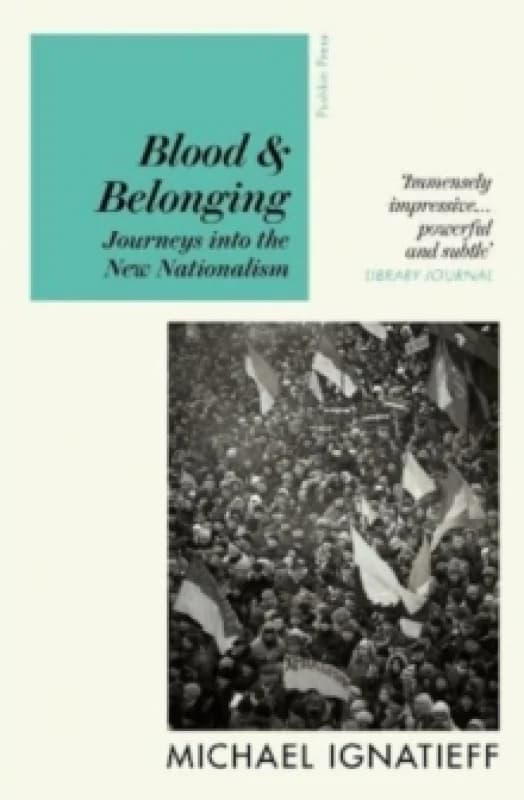 Blood & Belonging : Journeys into the New Nationalism Paperback / softback