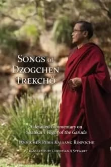 Songs of Dzogchen Trekcho : A detailed commentary on Shabkar's Flight of the Garuda