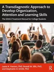 A Transdiagnostic Approach to Develop Organization Attention and Learning Skills The GOALS Treatment Manual for College Students