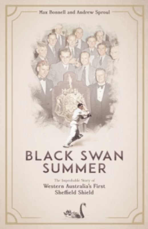 Black Swan Summer : The Improbable Story of Western Australia's First Sheffield Shield Hardback