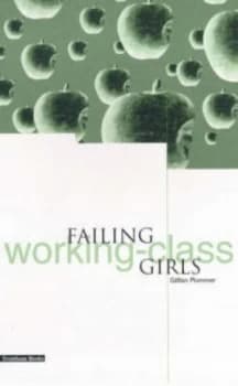 Failing Working-Class Girls by Gillian Plummer Book