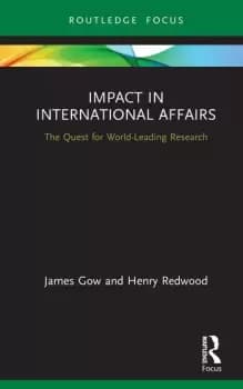 Impact in International AffairsThe Quest for World-Leading Research