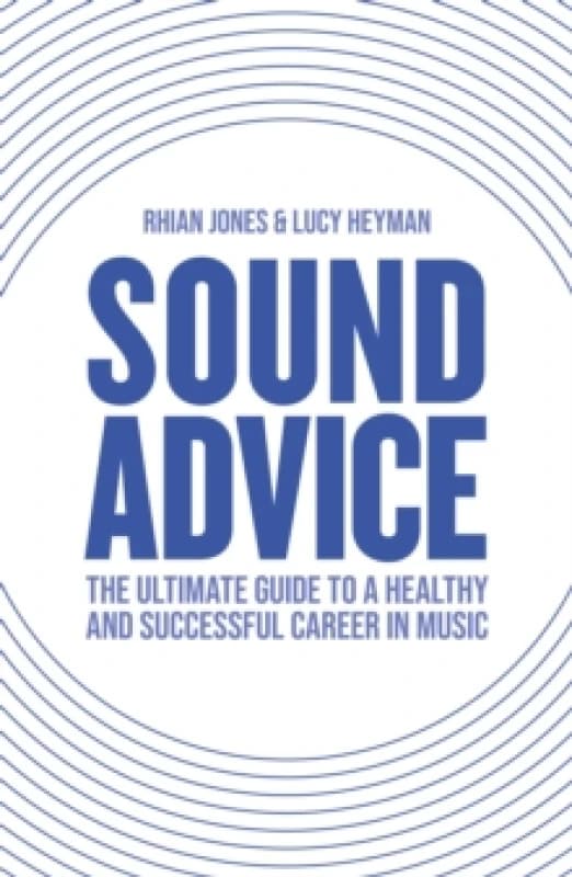 Sound Advice : The Ultimate Guide to a Healthy and Successful Career in Music Paperback / softback
