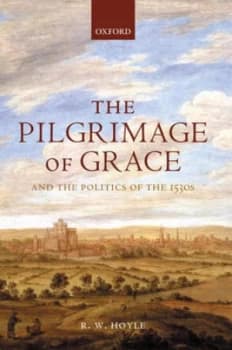 The Pilgrimage of Grace and the Politics of the 1530s by R. W Hoyle Paperback