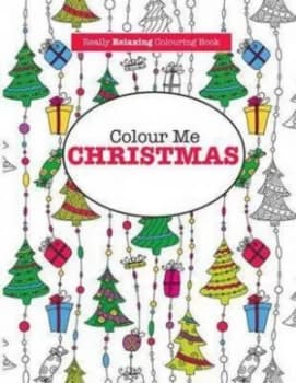 Colour Me Christmas a Really Relaxing Colouring Book by Elizabeth James Paperback