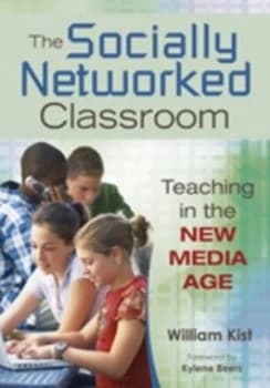 The Socially Networked Classroom by William R. Kist Book