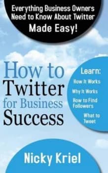 How to Twitter for Business Success by Nicky Kriel Paperback