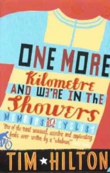 One More Kilometre and Were in the Showers by Tim Hilton Paperback