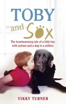 Toby and Sox : The heartwarming tale of a little boy with autism and a dog in a million