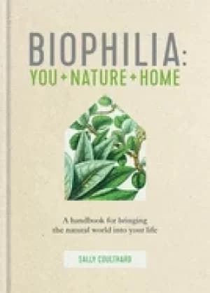 biophilia you nature home a handbook for bringing the natural world into yo