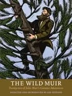 wild muir twenty two of john muirs greatest adventures