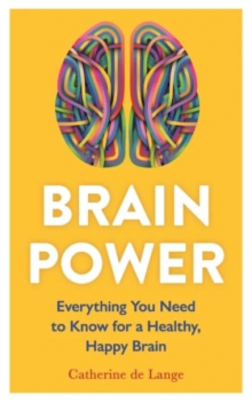 Brain Power : Everything You Need to Know for a Healthy, Happy Brain Paperback / softback