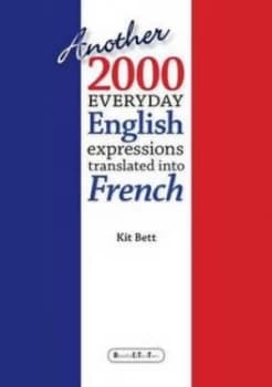 Another 2000 Everyday English Expressions Translated into French by Kit Bett Paperback
