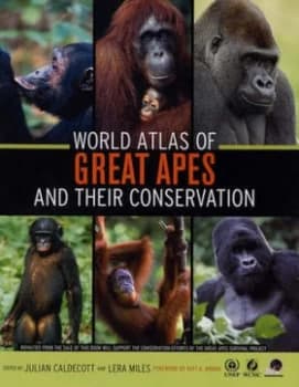 World Atlas of Great Apes and Their Conservation by Julian Caldecott Hardback
