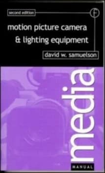Motion Picture Camera and Lighting Equipment by David Samuelson Book