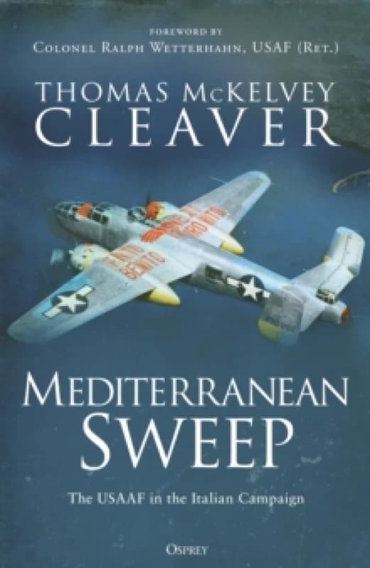 Mediterranean Sweep : The USAAF in the Italian Campaign Hardback