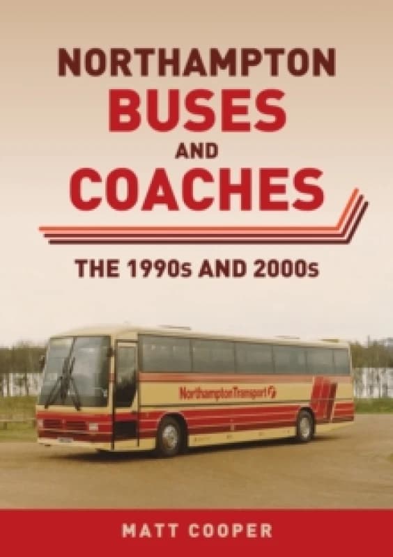 Northampton Buses and Coaches : The 1990s and 2000s Paperback / softback