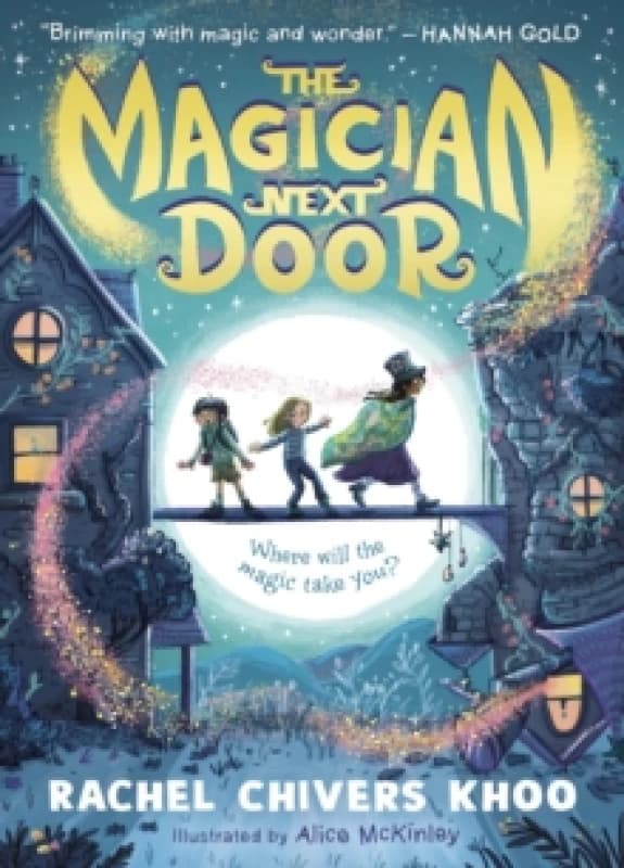 The Magician Next Door : A fantasy adventure story for children aged 6, 7, 8, 9 who love magic, flying houses and stories about friendship - a comfort