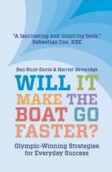 Will It Make The Boat Go Faster? Olympic-winning Strategies for Everyday Success - Second Edition