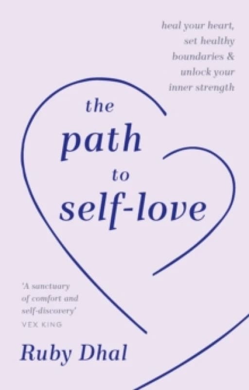 The Path to Self-Love : Heal Your Heart, Set Healthy Boundaries & Unlock Your Inner Strength Hardback