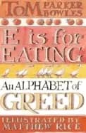 e is for eating an alphabet of greed