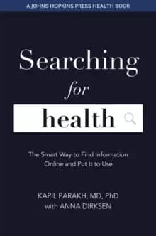 Searching for Health : The Smart Way to Find Information Online and Put It to Use