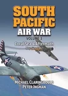 South Pacific Air War Volume 3 : Coral Sea & Aftermath May - June 1942