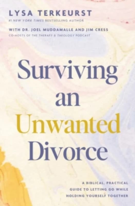 Surviving an Unwanted Divorce : A Biblical, Practical Guide to Letting Go While Holding Yourself Together Hardback