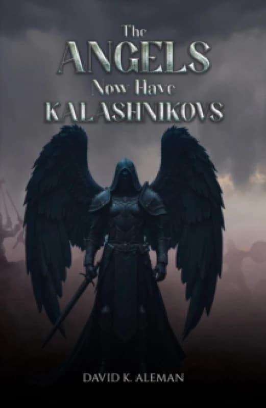 The Angels Now Have Kalashnikovs. Paperback. By David K Aleman Books