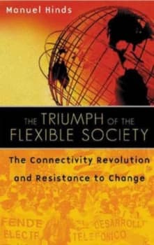 The Triumph of the Flexible Society by Manuel Hinds Hardback