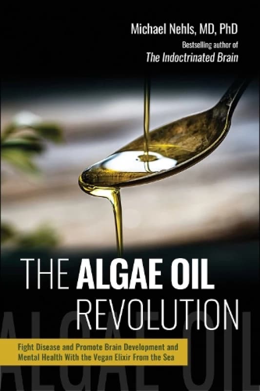 The Algae Oil Revolution : Fight Disease and Promote Brain Development and Mental Health with the Vegan Elixir From the Sea Hardback