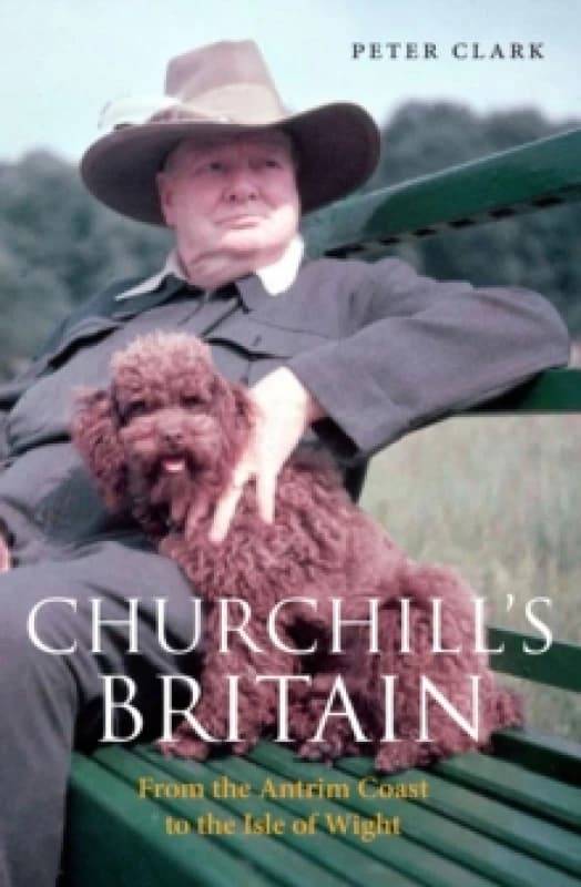 Churchill's Britain : From the Antrim Coast to the Isle of Wight Paperback / softback