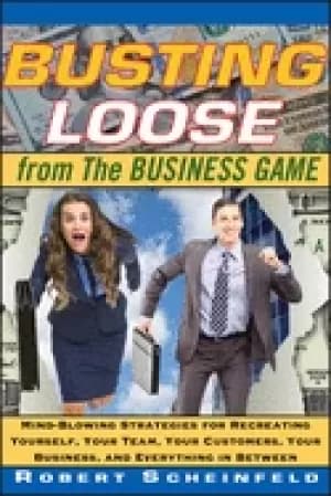 busting loose from the business game mind blowing strategies for recreating