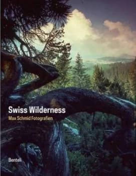 Swiss Wilderness by Max Schmid Hardback