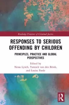 Responses to Serious Offending by Children Principles Practice and Global Perspectives