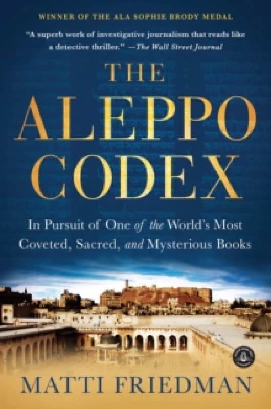 The Aleppo Codex : In Pursuit of One of the Worlds Most Coveted, Sacred, and Mysterious Books Paperback / softback