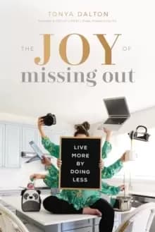 The Joy of Missing Out : Live More by Doing Less
