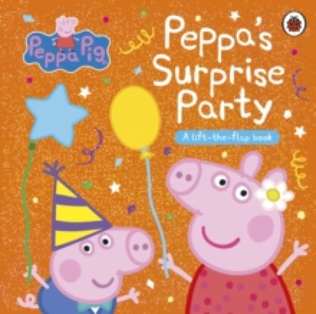 Peppa Pig: Peppa's Surprise Party : A Lift-the-Flap Book Board book
