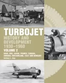 The Early History and Development of the Turbojet 1930-1960 : Volume 2 - USSR, USA, Japan, France, Canada, Sweden, Switzerland, Italy and Hungary