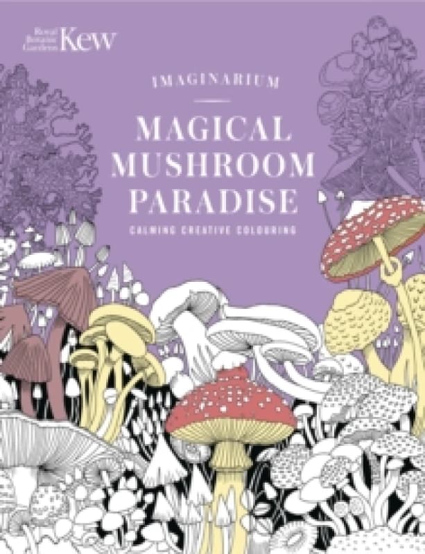 Kew Imaginarium: Magical Mushroom Paradise. Paperback. By NA NA Books
