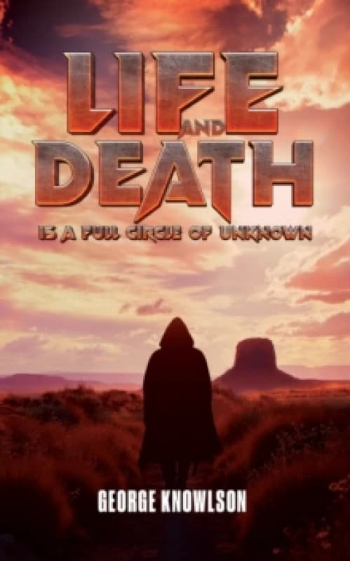 Life and Death Is a Full Circle of Unknown. Paperback. By George Knowlson Books