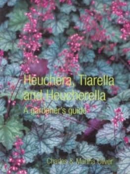 Heuchera Tiarella and Heucherella by Charles Oliver Hardback