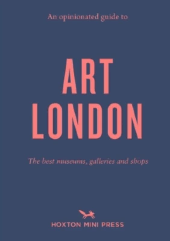 An Opinionated Guide To Art London : The best museums, galleries and shops Paperback / softback